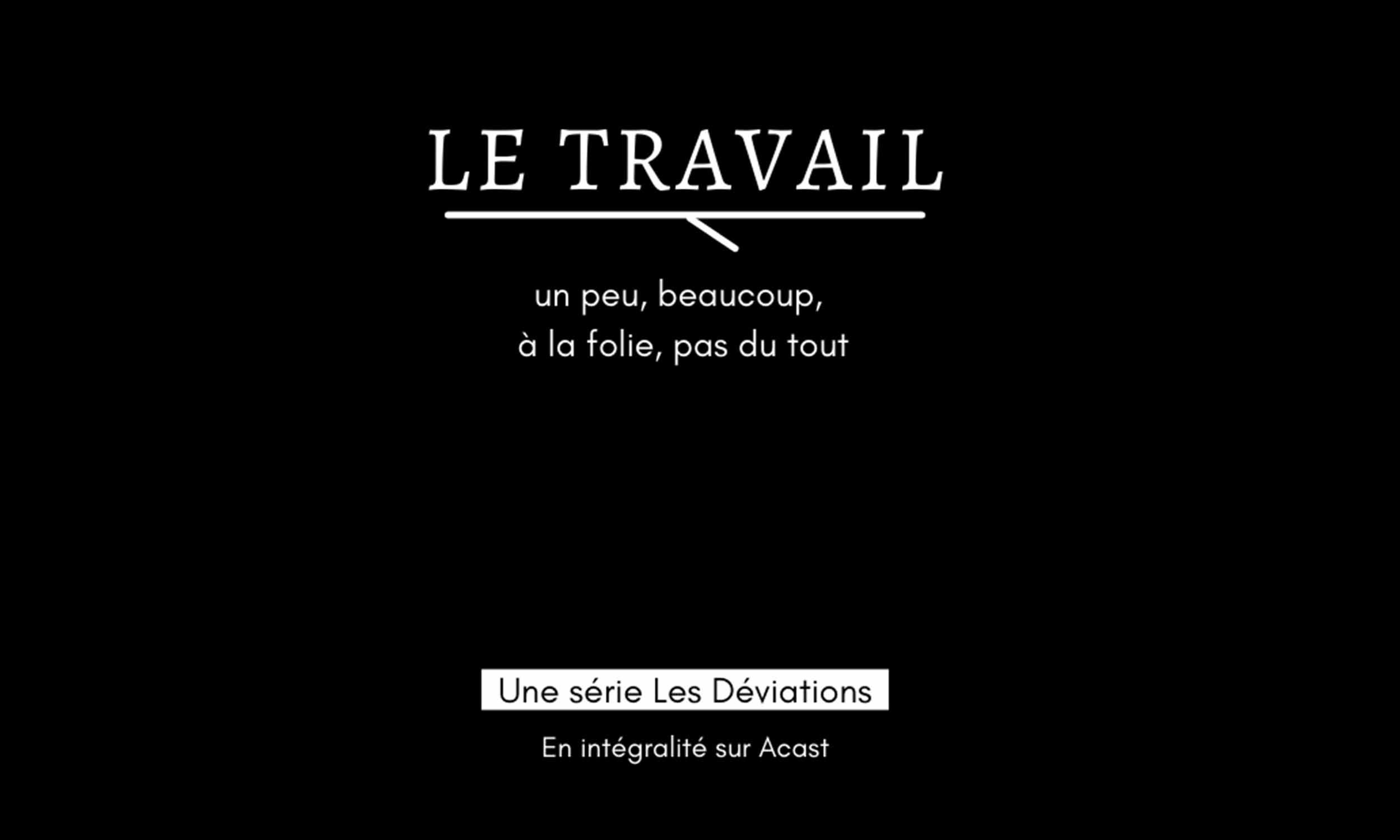 Série PodCast - Le Travail, un peu, beaucoup, pas du tout !